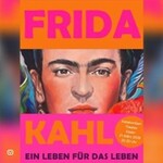 Frida Kahlo - Ein Leben für das Leben