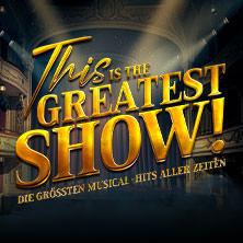 This is THE GREATEST SHOW! - Die größten Musical Hits aller Zeiten - Tour 2027 20.03.2027 Metronom Theater